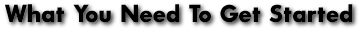 What You Need To Get Started